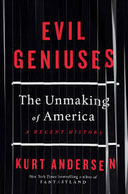 Learn where to find answers to the most requested facts about the united states of america. Evil Geniuses The Unmaking Of America A Recent History Andersen Kurt 9781984801340 Amazon Com Books