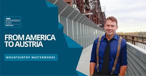 Sunday MountainTop Masterworks III: From America to Austria