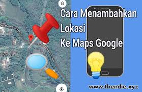 Cara Menambahkan Mengedit Dan Menghapus Lokasi Di Google Map Thendie Xyz
