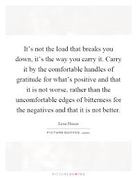 It S Not The Load That Breaks You Down It S The Way You Carry Picture Quotes