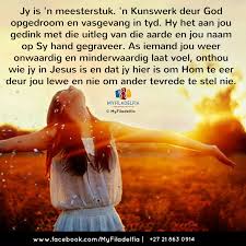 Jy Is N Meesterstuk N Kunswerk Deur God Opgedroom En Vasgevang In Tyd Hy Het Aan Jou Gedink Met D Afrikaanse Quotes Afrikaans Quotes Good Morning Greetings