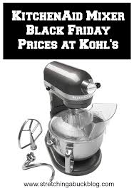 Check spelling or type a new query. Kitchen Aid Mixer Black Friday Prices At Kohls Stretching A Buck Stretching A Buck