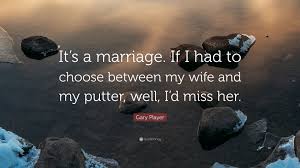Gary player with his childhood sweetheart, and now wife of 61 years, viv. Gary Player Quote It S A Marriage If I Had To Choose Between My Wife And My
