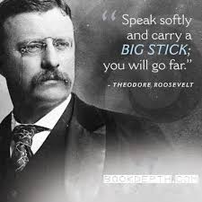 Carry A Big Stick In 2020 Theodore Roosevelt Quotes Theodore Roosevelt Roosevelt Quotes