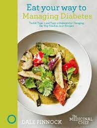 Check spelling or type a new query. Eat Your Way To Managing Diabetes Tackle Type 1 And Type 2 Diabetes By Changing The Way You Eat In 50 Recipes By Dale Pinnock