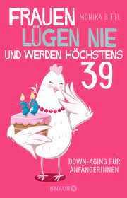 Frauen Lugen Nie Und Werden Hochstens 39 Downaging Fur Anfangerinnen Amazon De Bittl Monika Bucher