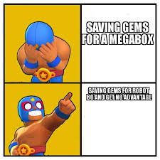 The least effective of using gems should be purchasing one big box for 30 gems. Ye My First R Brawlstars Meme Aka My First Post On Reddit Brawlstars
