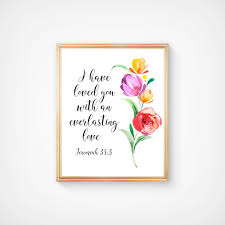 I Have Loved You With An Everlasting Love Bible Verse I Have Loved You With An Everlasting Love Jeremiah 31 3 Etsy In 2020 Flower Quotes Scripture Wall Art Bible Verse Wall Art