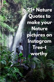 21 Nature Quotes To Make Your Nature Nature Captions For Instagram Instagram Captions For Pictures Waterfall Captions