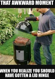 That Awkward Moment When You Realize You Should Have Gotten A Lid Hinge Bbq Hands Full Meme Humor Memepile Best Electric Smoker Charcoal Smoker Best Smoker