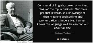 Norfolk specializes in odd pronunciations. William Feather Quote Command Of English Spoken Or Written Ranks At The Top