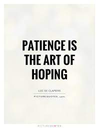 Patience Is The Art Of Hoping Picture Quotes