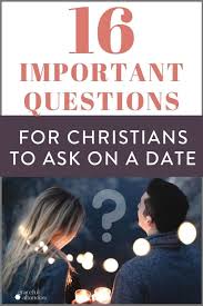 How far would you go on a first date? 16 Questions For Christians To Ask On Dates