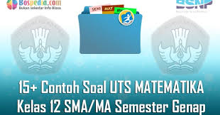 Materi matematika kelas 12 sma smk revisi 2018 lengkap. Lengkap 15 Contoh Soal Uts Matematika Kelas 12 Sma Ma Semester Genap Terbaru Bospedia