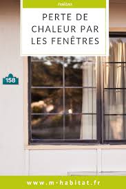 Perte De Chaleur Par Les Fenetres Comment Les Eviter Quelles Solutions Fenetre Chaleur Fenetre Interieure
