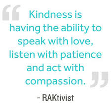 Quotation Kindness Is Having The Ability To Speak With Love Listen With Patience And Kindness Quotes Inspirational Kindness Matters Quotes Compassion Quotes