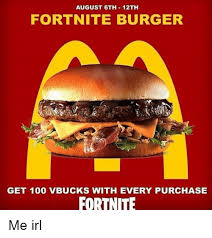 The burger is an item that is exclusive to party royale. August 6th 12th Fortnite Burger Get 100 Vbucks With Every Purchase Fortnite Anaconda Meme On Me Me