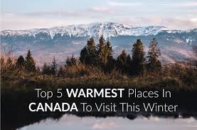 It is expedient for one. Top 5 Warmest Places In Canada To Visit This Winter Travel Off Path