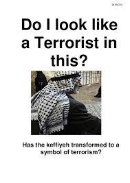 Pdf Do I Look Like A Terrorist In This Has The Keffiyeh Transformed To A Symbol Of Terrorism Assala Sayara Academia Edu