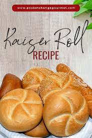 Kaiser Roll As A Royal Food To The Emperors Pocket Change Gourmet Kaiser Rolls Homemade Sandwich Kaiser Roll Recipe