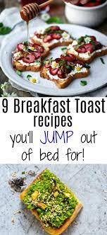9 Breakfast Toast Recipes You Ll Jump Out Of Bed For Toast Recipe Breakfast Breakfast Toast Healthy Hearty Breakfast