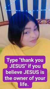 Type "thank you JESUS" if you believe JESUS is the owner of your life.
