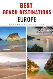 Best Beach Destinations In Europe My Own Way To Travel Cheap Beach Vacations Europe Beaches Beach Holiday Destinations