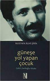 Bir gün de bin yıl olacak. Gunese Yol Yapan Cocuk Cahit Zarifoglu Kitabi Cahit Zarifoglu Kitabi Amazon De Ruhi Sirin Mustafa Fremdsprachige Bucher