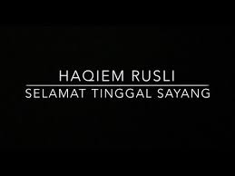 Am selamat tinggal kasih d g c ku ucapkan kepadamu. Haqiem Rusli Selamat Tinggal Sayang Lirik Youtube