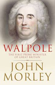 Amazon.com: Walpole: The First Prime Minister of Great Britain eBook :  Morley, John: Kindle Store