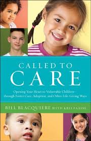 Called to Care: Opening Your Heart to Vulnerable Children-through Foster  Care, Adoption, and Other Life-Giving Ways