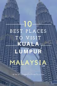 Best top 10 reviews and recommendations. 10 Best Places To Visit In Kuala Lumpur Things To Do In Kuala Lumpur Cheerful Trails