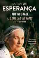 O livro da esperança: Um guia de sobrevivência para tempos difíceis eBook :  Abrams , Douglas, Goodall, Jane, Hudson, Gail, Carolina Mesquita, Ana,  Mesquita, Mariana: Amazon.com.br: Livros