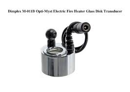 These heaters are also equipped with features like safety thermostats, automatic shut off timers and more. Dimplex M 011b Opti Myst Electric Fire Heater Glass Disk Transducer