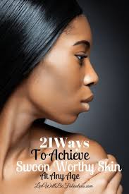 Fab Beauty Life 21 Ways to Achieve Swoon Worthy Skin At Any Age