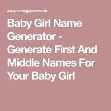 Baby Name Generator Baby Name Generator Baby Girl Name Generator Generate First And Middle Na Middle Names For Girls Baby Girl Middle Names Baby Girl Names