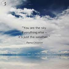 You are the sky, everything else is just the weather. You Are The Sky Everything Else It S The Squad Creative Events Creative Event Sky Meaningful Quotes