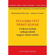 A fordítás gyors és időt takarít meg. Friederike Megyery Szekely Gabor Tulzasba Vitt German Words A Fokozo Ertelmu Szokapcsolatok Magyar Nemet Szotara Ipon Hardware And Software News Reviews Webshop Forum