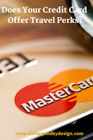 Does Your Credit Card Offer Travel Perks Living Good By Design Credit Card Travel Credit Cards Credit Card Offers
