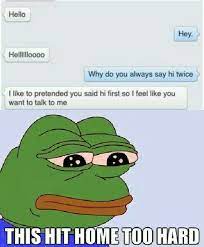 Do You Feel Like No One Would Talk To You If You Weren T The One Reaching Out Really Funny Memes Funny Relatable Memes Stupid Funny Memes