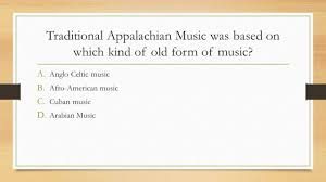 Traditional appalachian music typically features a fiddle. Appalachian Music Lesson By Jeff Cloyd Pretest Please Answer All Questions As Best You Can This Is Not Being Graded Ppt Download