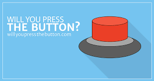 Will You Press The Button You Become Rich And Incredibly Charming