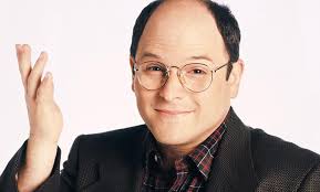 George Costanza quote I think I can relate to the most .... “I don't think  I've ever been to an appointment in my life where I wanted the other guy to  show