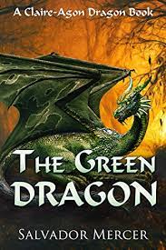 Morris, hatch by james stevens, the hobbit, or there and back again by j.r.r. The Green Dragon A Claire Agon Dragon Book Dragon Series 2 English Edition Ebook Mercer Salvador Amazon De Kindle Shop