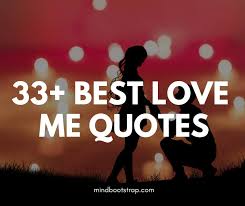 Maybe you would like to learn more about one of these? 33 Best Love Me Quotes Sayings Mindbootstrap