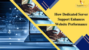 How Dedicated Server Support Enhances Website Performance |