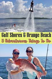 Adventurous Things To Do In Gulf Shores And Orange Beach Alabama Gulfshores Orangebea Gulf Shores Alabama Vacation Gulf Shores Alabama Orange Beach Alabama