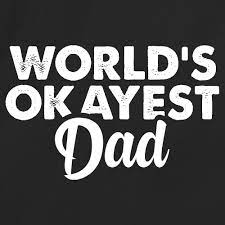 Free shipping on orders over $25.00. World S Okayest Dad Redbarn Tees