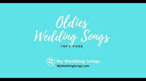 Which are the best oldies songs for your wedding? Oldies Wedding Songs Top 11 Picks Youtube