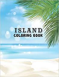 Beach coloring pages are a great way to get ready for the fun and sun of summer. Amazon Com Island Coloring Book Island Coloring Book For Adults This Book 50 Unique Island Scenes Landscape And Sea Beaches 9798642030523 Coloring Pages Ae Books